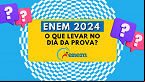 ENEM 2024: Itens permitidos e proibidos no dia da prova