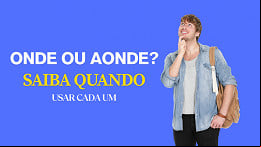 Onde ou Aonde? Saiba de uma vez por todas quando usar cada um